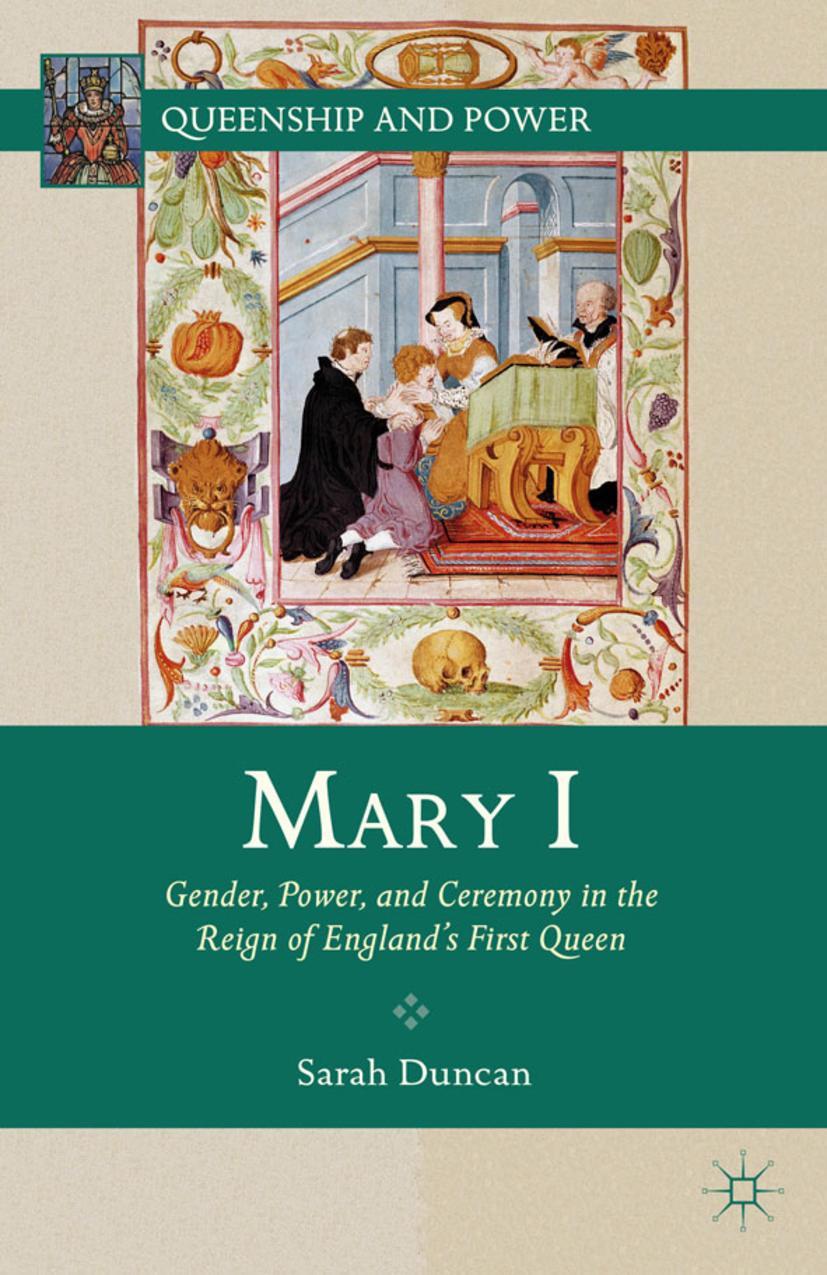 Mary I: Gender, Power, and Ceremony in the Reign of England\\'s First Quee - S. Duncan