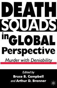Death Squads in Global Perspective: Murder with Deniability - Campbell, B.|Brenner, A.