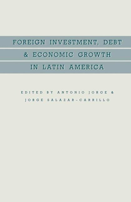 Foreign Investment, Debt and Economic Growth in Latin America - Antonio Jorge|Jorge Salazar-Carrillo