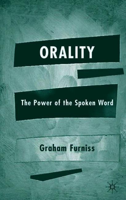 Orality: The Power of the Spoken Word - Graham Furniss