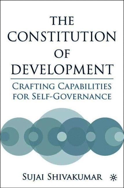 The Constitution of Development: Crafting Capabilities for Self-Governance - S. Shivakumar