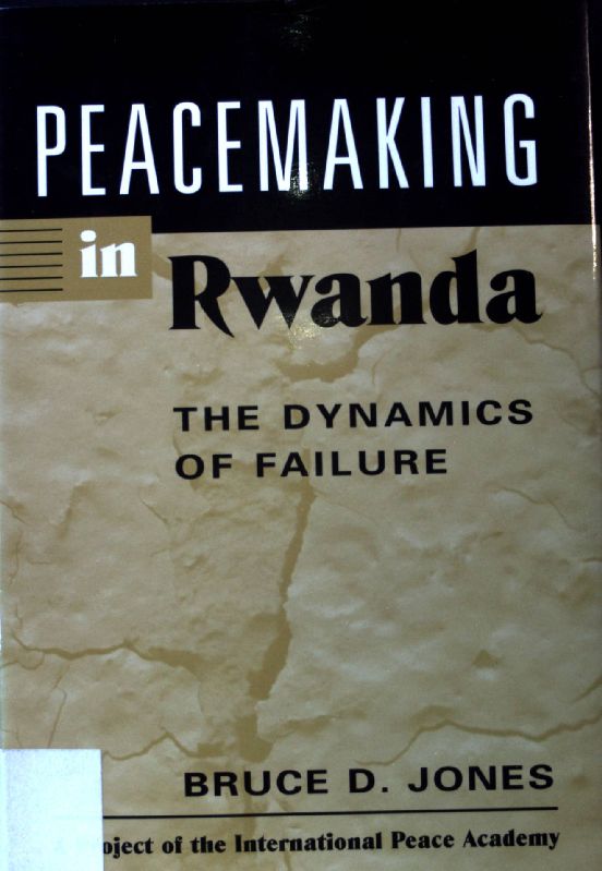 Peacemaking in Rwanda: The Dynamics of Failure; - Jones, Bruce D.