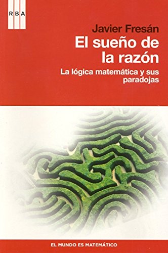 El sueño de la razón: La lógica matemática y sus paradojas. - JAVIER FRESÁN. TDK598