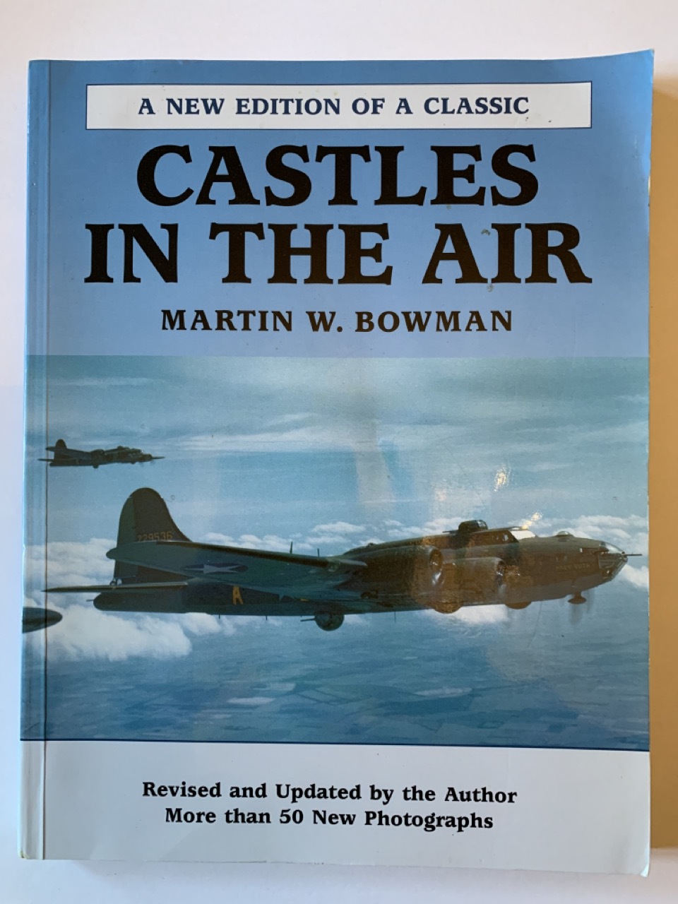 Castles in the Air: The Story of the B-17 Flying Fortress and the Men Who Flew It - Martin W. Bowman