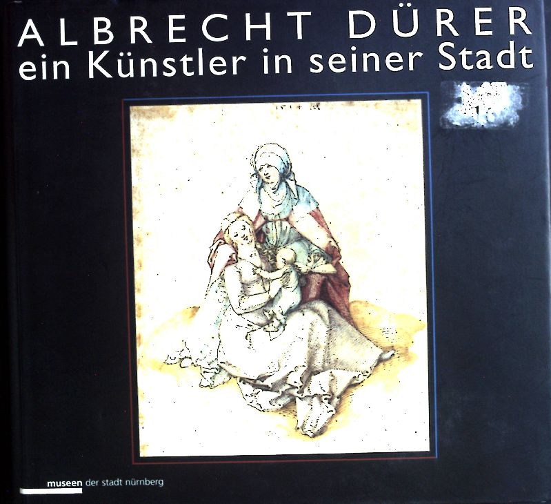Albrecht Dürer : ein Künstler in seiner Stadt ; - Mende, Matthias