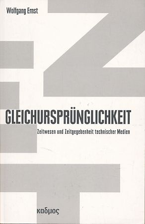 Gleichursprünglichkeit. Zeitwesen und Zeitgegebenheit von Medien. Berliner (Programm) einer Medienwissenschaft Bd. 11. - Ernst, Wolfgang