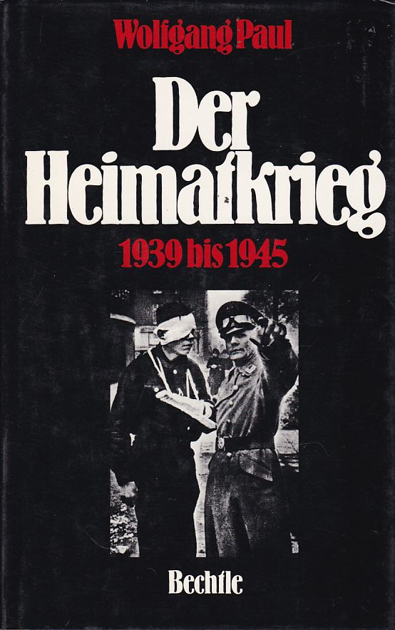 Der Heimatkrieg : 1939 - 1945. - Paul, Wolfgang