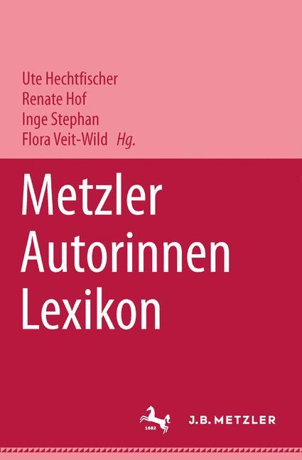Metzler Autorinnen Lexikon - Hechtfischer, Ute|Hof, Renate|Stephan, Inge
