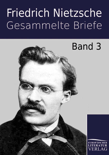 Gesammelte Briefe. Band 3 - Nietzsche, Friedrich