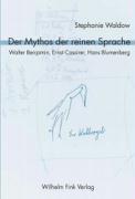 Der Mythos der reinen Sprache. Walter Benjamin, Ernst Cassirer, Hans Blumenberg - Waldow, Stephanie