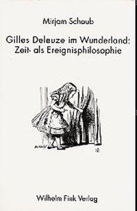 Gilles Deleuze im Wunderland - Schaub, Mirjam