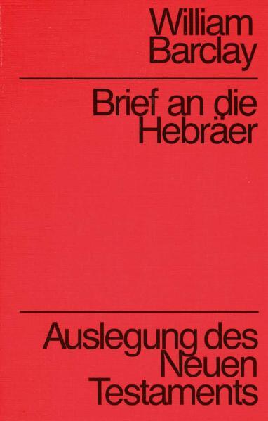 Brief an die Hebräer: Auslegung des Neuen Testaments - Barclay, William