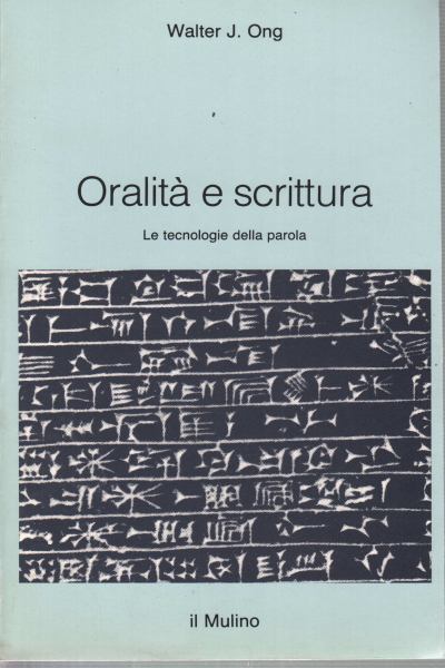 Oralità e scrittura Le tecnologie della parola. - Walter J. Ong