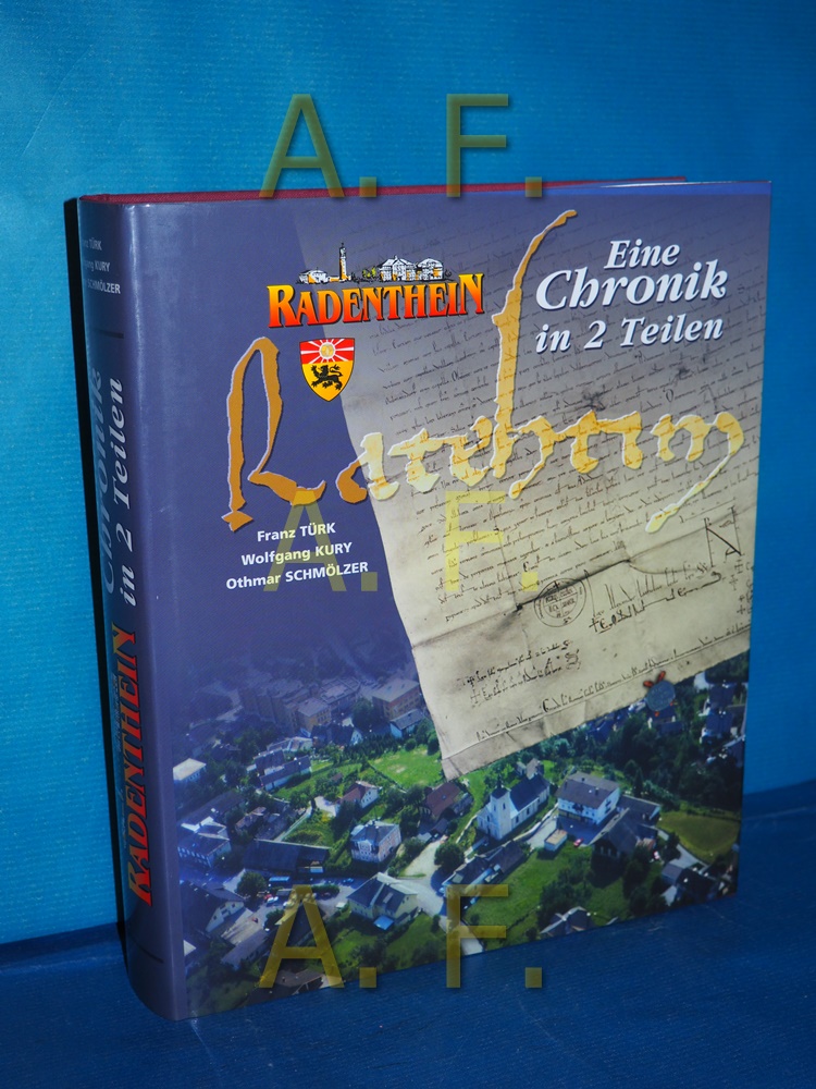 Radenthein Eine Chronik in 2 Teilen: Teil 1: Von den Anfängen bis 1930 / Erlebte Geschichte von 1930 bis 1990 (2 Teile in einem Buch) - Stadtgemeinde Radenthein, [Herausgeber]