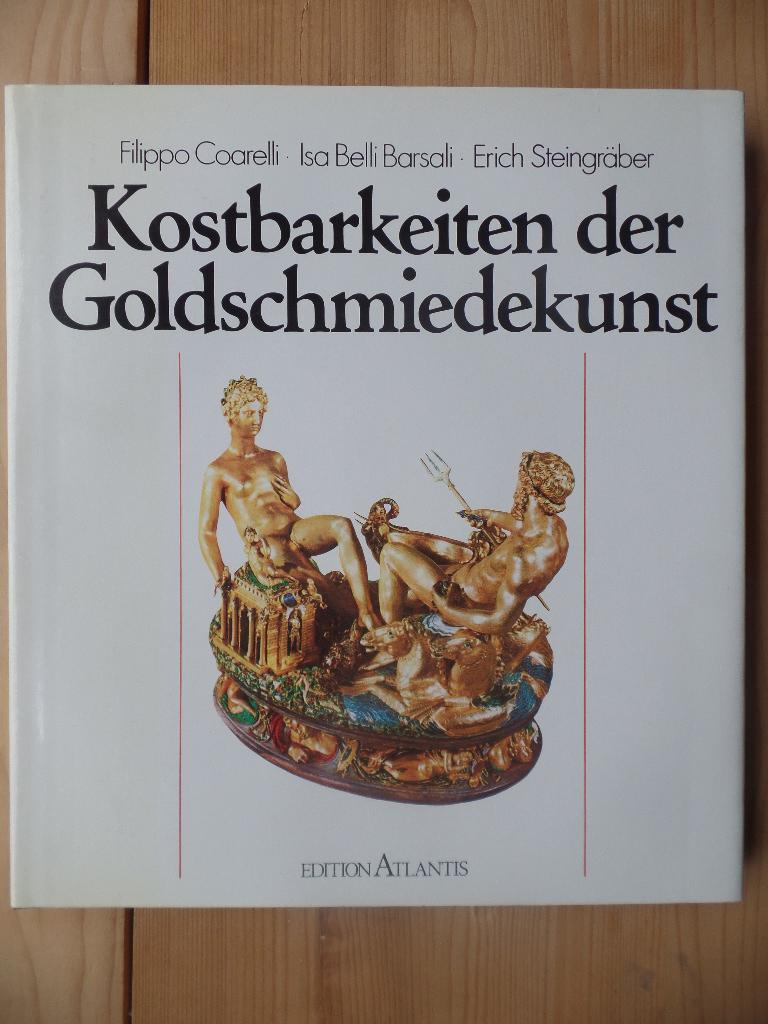 Kostbarkeiten der Goldschmiedekunst. - Coarelli, Filippo, Isa Belli Barsali und Erich Steingräber