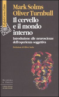 Il cervello e il mondo interno. Introduzione alle neuroscienze dell'esperienza soggettiva - Solms Mark Turnbull Oliver