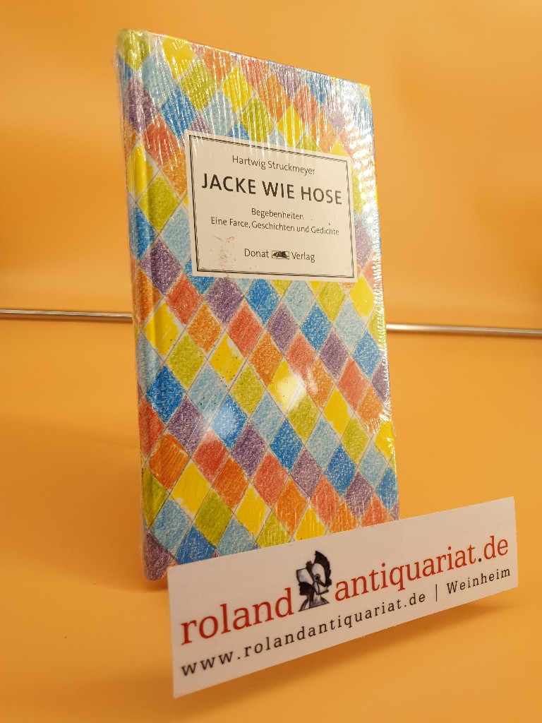 Jacke wie Hose : Begebenheiten ; eine Farce ; Geschichten und Gedichte / Hartwig Struckmeyer - Struckmeyer, Hartwig