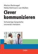 Clever kommunizieren - Recknagel, Marion|Rohmann - van Wüllen, Heike