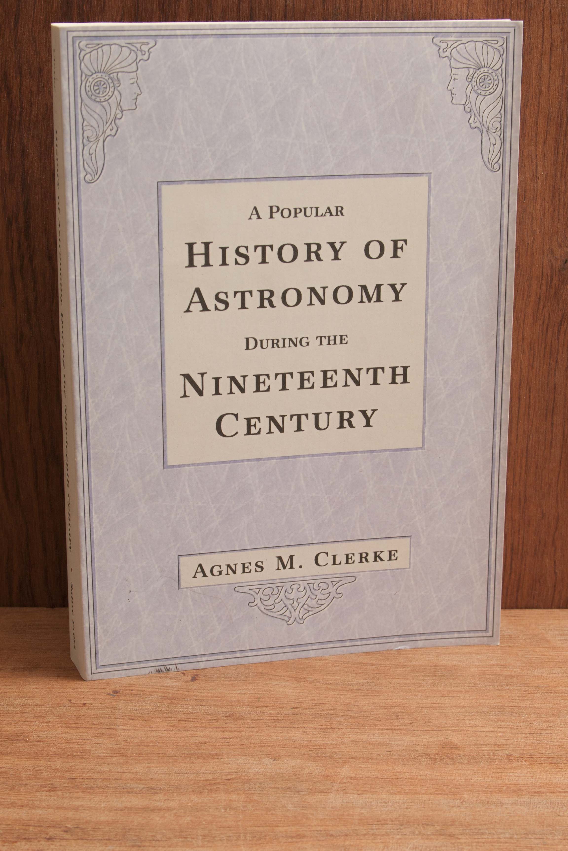 A Popular History of Astronomy During the Nineteenth Century - Clerke, Agnes M.