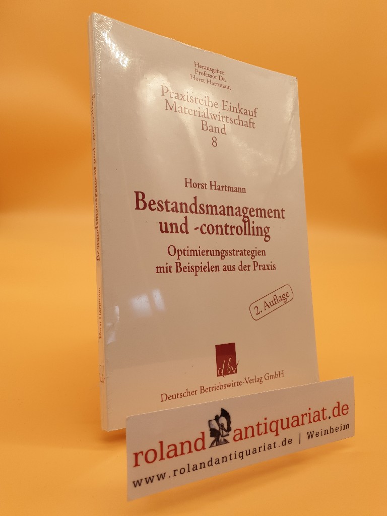 Bestandsmanagement und -controlling : Optimierungsstrategien mit Beispielen aus der Praxis / Horst Hartmann / Praxisreihe Einkauf, Materialwirtschaft ; Bd. 8 - Hartmann, Horst