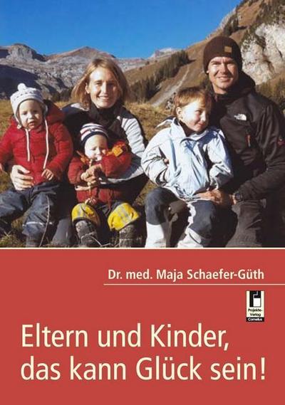 Schaefer-Güth, M: Eltern und Kinder, das kann Glück sein! - Maja Schaefer-Güth