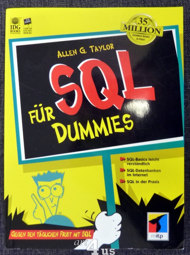 SQL für Dummies : gegen den täglichen Frust mit SQL ; [SQL-Basis leicht verständlich, SQL-Datenbanken im Internet, SQL in der Praxis]. IDG books worldwide - Taylor, Allen G.