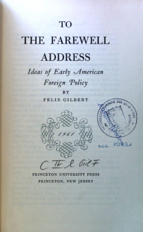 To the Farewell Address. Ideas of Early American Foreign Policy; - Gilbert, Felix
