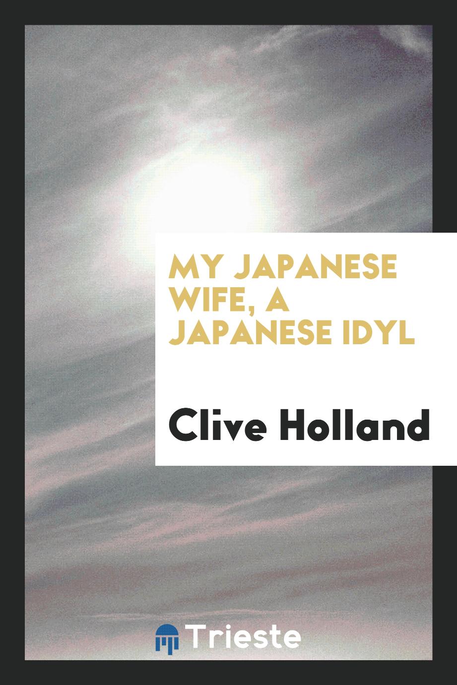 My Japanese wife, a Japanese idyl - Clive Holland