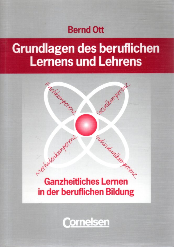 Grundlagen des beruflichen Lernens und Lehrens: Ganzheitliches Lernen in der beruflichen Bildung - Ott, Bernd