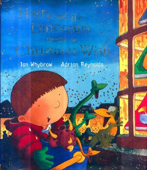 Harry and the dinosaurs make a Christmas wish - Ian Whybrow - Ian Whybrow