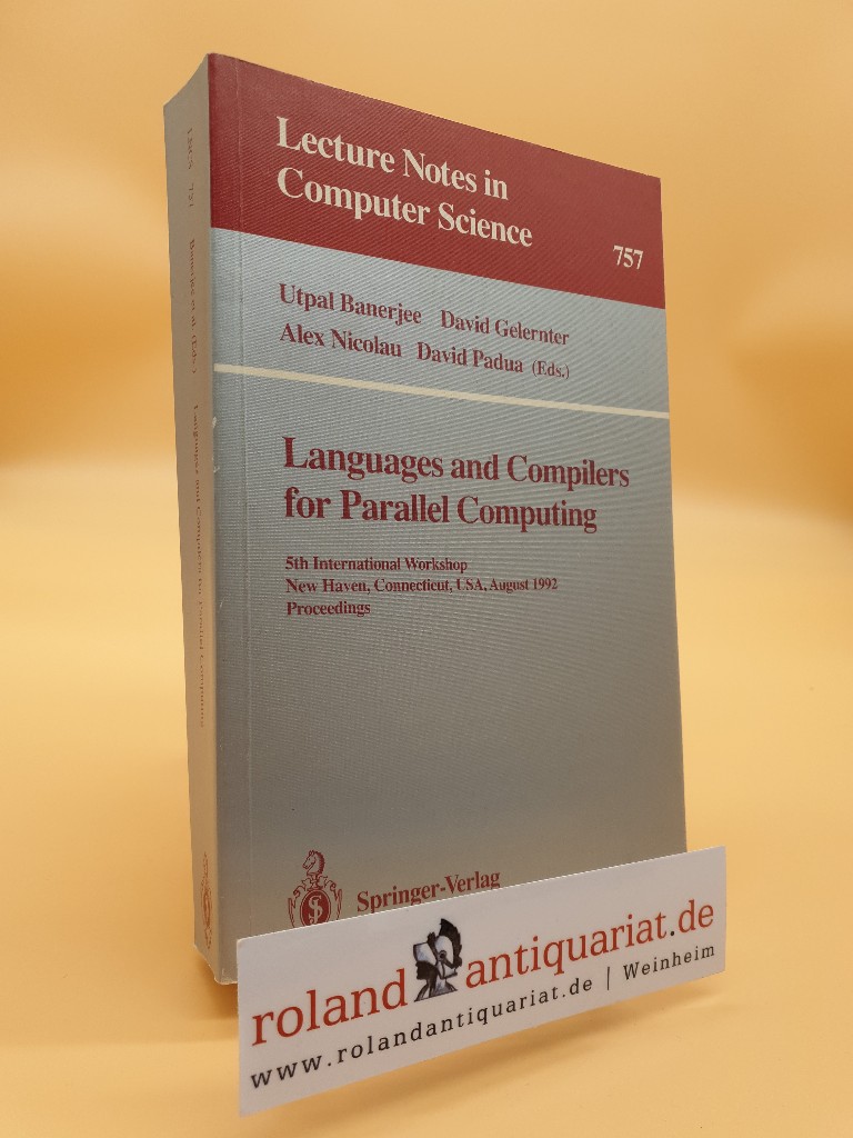 Languages and compilers for parallel computing Teil: 5., New Haven, Connecticut, USA, August 3 - 5, 1992 / Lecture notes in computer science ; 757 - Banerjee, Utpal, Alex Nicolau David Gelernter u. a.