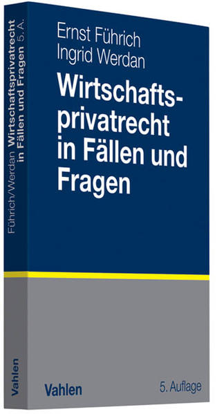 Wirtschaftsprivatrecht in Fällen und Fragen: Übungsfälle und Wiederholungsfragen zur Vertiefung des Wirtschaftsprivatrechts - Führich, Ernst und Ingrid Werdan