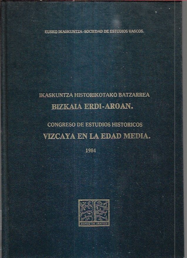 CONGRESO DE ESTUDIOS HISTORICOS. VIZCAYA EN LA EDAD MEDIA / IKASKUNTZA HISTORIKOTAKO ATZARREA. BIZKAIA ERDI-AROAN. 1984 - SOCIEDAD DE ESTUDIOS VASCOS-EUSKO IKASKUNTZA