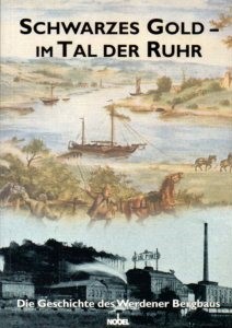 Schwarzes Gold - im Tal der Ruhr: Die Geschichte des Werdener Bergbaus - Norbert, Beleke und Zimmermann Erik