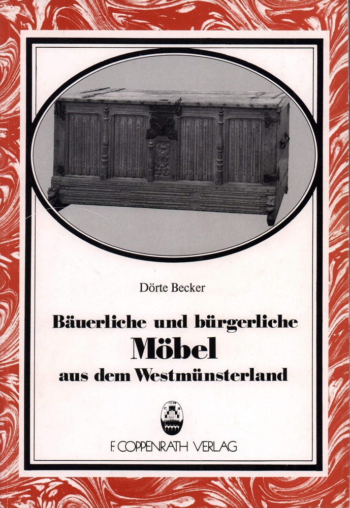 Bäuerliche und bürgerliche Möbel aus dem Westmünsterland. - Becker, Dörte.