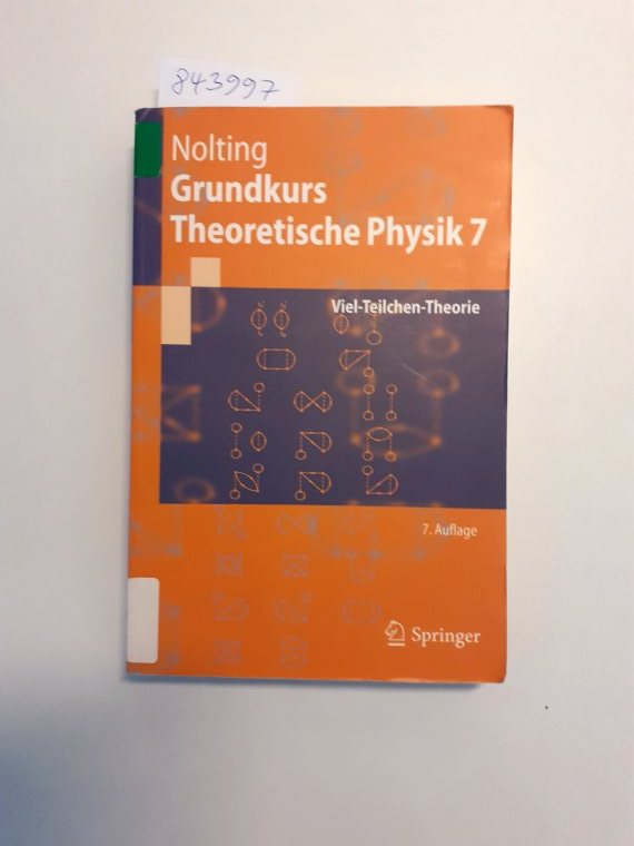 Grundkurs theoretische Physik; Teil: 7., Viel-Teilchen-Theorie : mit 113 Aufgaben mit vollständigen Lösungen. Springer-Lehrbuch - Nolting, Wolfgang