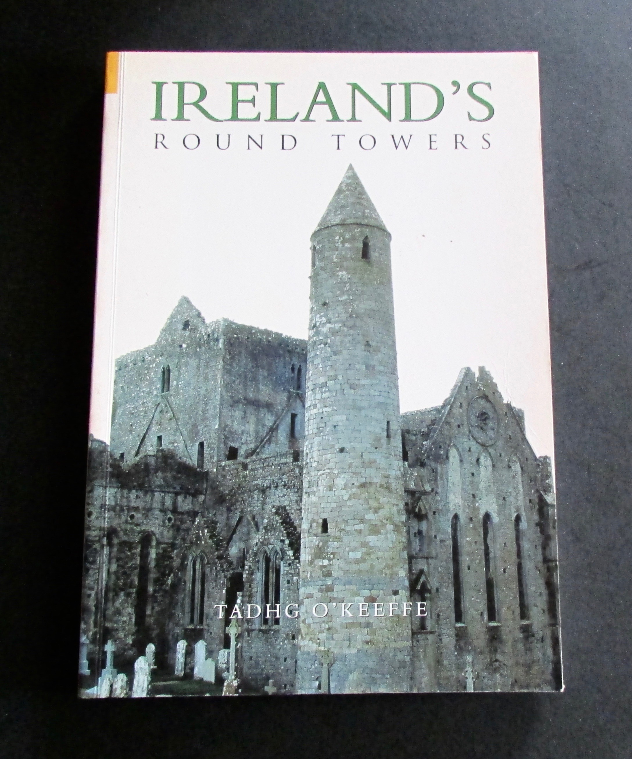 Ireland's Round Towers: Buildings, Rituals and Landscapes of the Early Irish Church - O'Keeffe, Tadhg