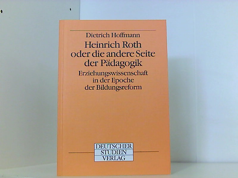 Heinrich Roth oder die andere Seite der Pädagogik - Hoffmann, Dietrich