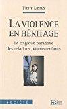 La violence en héritage : le tragique paradoxe des relations parents-enfants - Lassus, Pierre