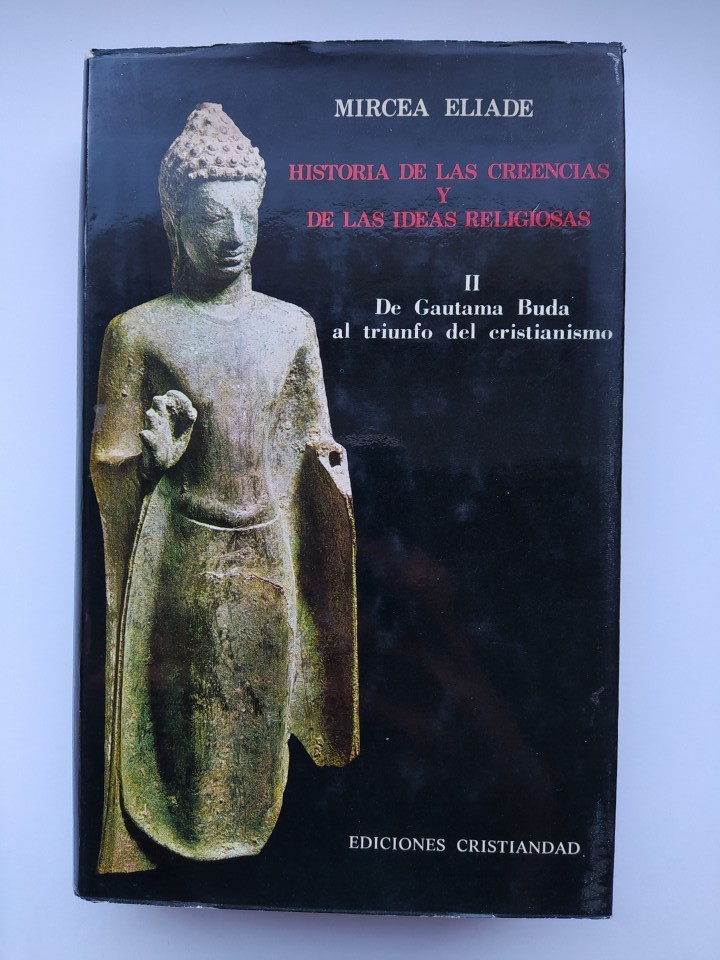 Historia de las creencias y de las ideas religiosas II. De Gautama Buda al triunfo del cristianismo. - Mircea Eliade. TDK622