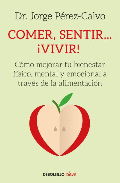 COMER, SENTIR.¡VIVIR!: Cómo mejorar tu bienestar físico, mental y emocional a través de la alimentación (Clave) - Jorge Pérez-Calvo