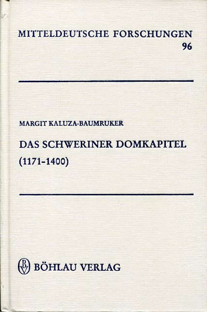 Das Schweriner Domkapitel (1171 - 1400) (Mitteldeutsche Forschungen 96). - Kaluza-Baumruker, Margit.