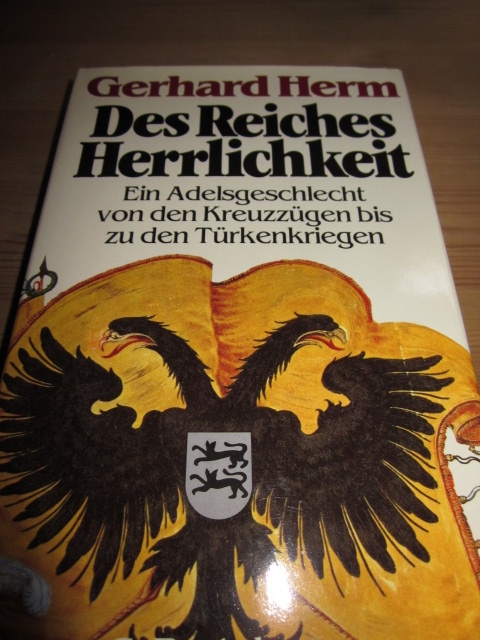 Des Reiches Herrlichkeit. Ein Adelsgeschlecht von den Kreuzzügen bis zu den Türkenkriegen - Herm, Gerhard