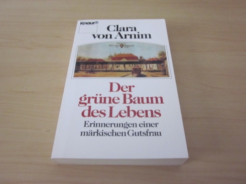 Der grüne Baum des Lebens. Erinnerungen einer märkischen Gutsfrau - Arnim, Clara von