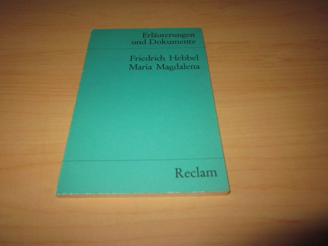 Erläuterungen und Dokumente: Friedrich Hebbel - Maria Magdalena - Pörnbacher, Karl (Hg.)