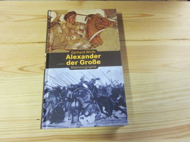 Alexander der Große mit Selbstzeugnissen und Bilddokumenten - Wirth, Gerhard