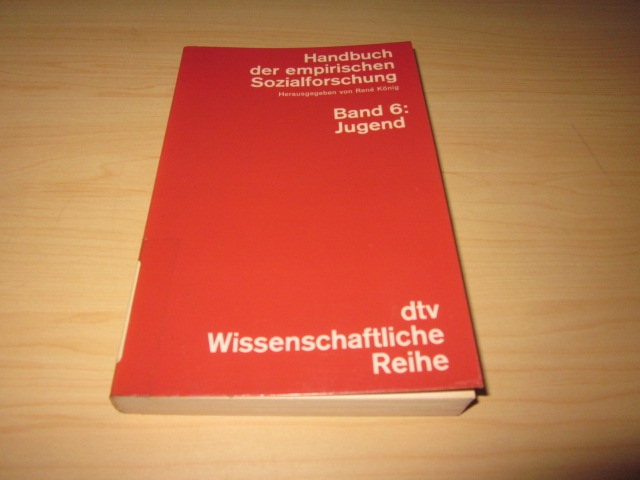 Handbuch zur empirischen Sozialforschung. Band 6: Jugend - König, Rene (Hg.)