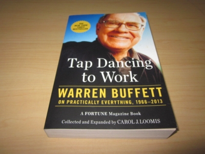Tap Dancing to Work. Warren Buffett on practically everything, 1966 - 2013 - Loomis, Carol J. (Collect.) and Warren Buffett