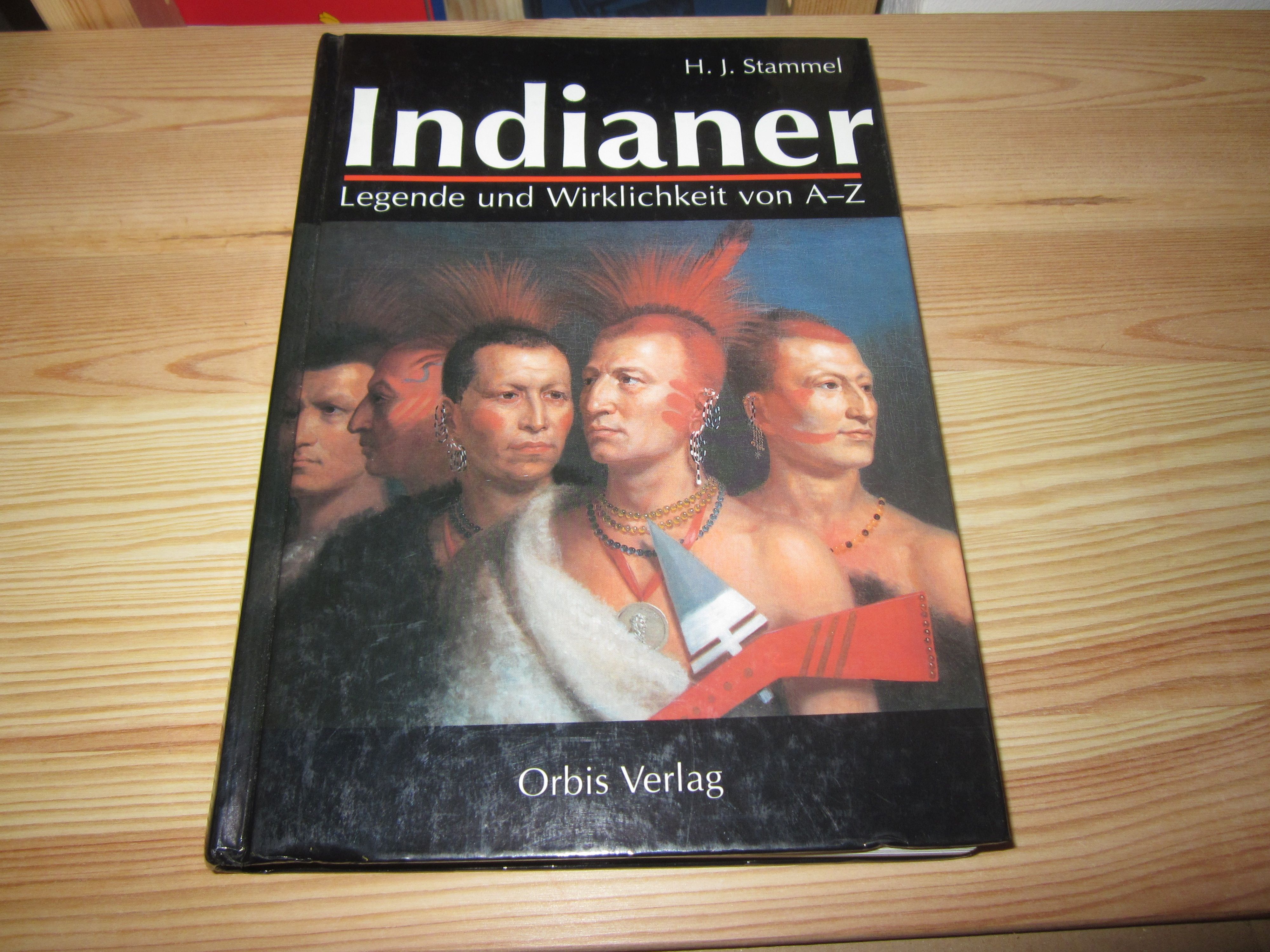 Indianer. Legende und Wirklichkeit von A-Z - Stammel, H. J.