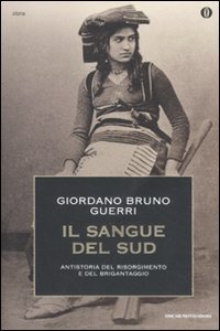 Il sangue del Sud : antistoria del Risorgimento e del brigantaggio - Giordano Bruno Guerri
